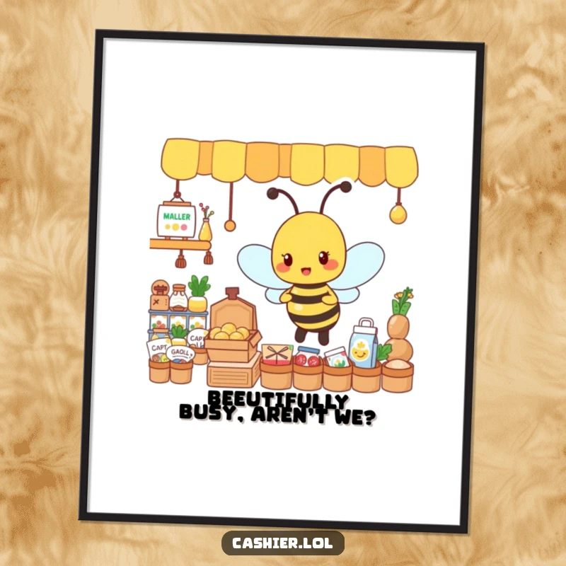 Funny Free Printable Wall Art: A busy bee with energy organizing a display of tiny goods, industrious humor.